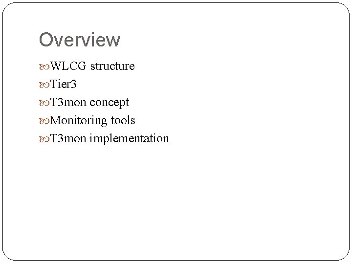 Overview WLCG structure Tier 3 T 3 mon concept Monitoring tools T 3 mon