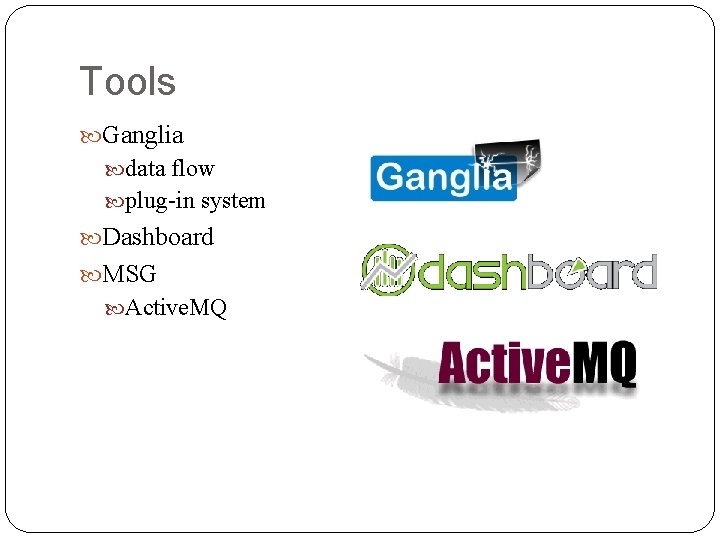 Tools Ganglia data flow plug-in system Dashboard MSG Active. MQ 