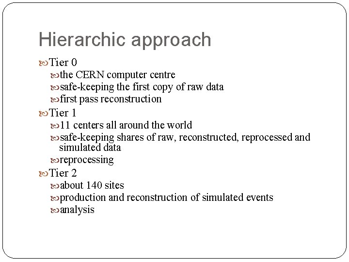 Hierarchic approach Tier 0 the CERN computer centre safe-keeping the first copy of raw