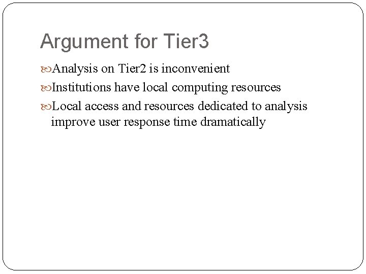 Argument for Tier 3 Analysis on Tier 2 is inconvenient Institutions have local computing