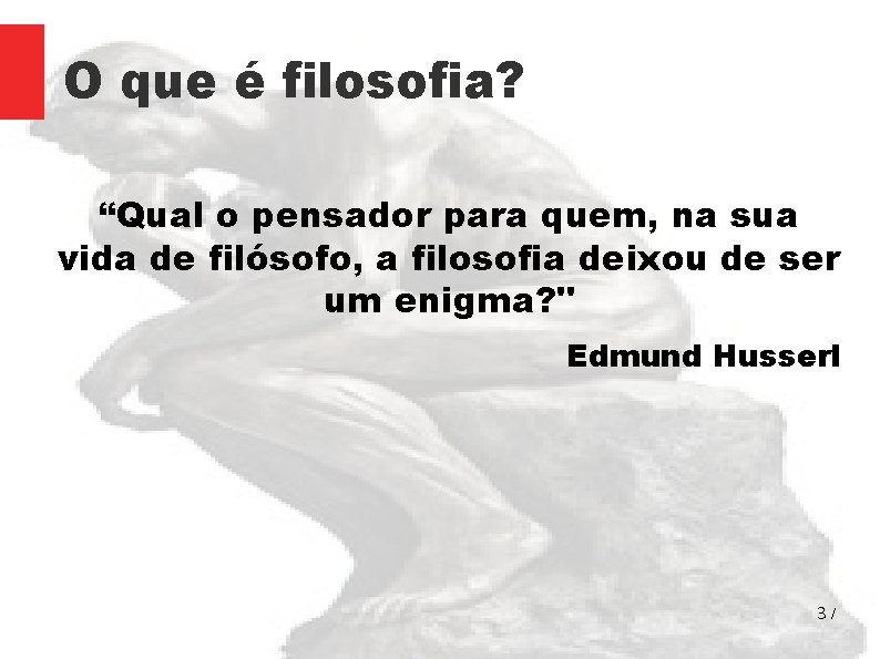 O que é filosofia? “Qual o pensador para quem, na sua vida de filósofo,