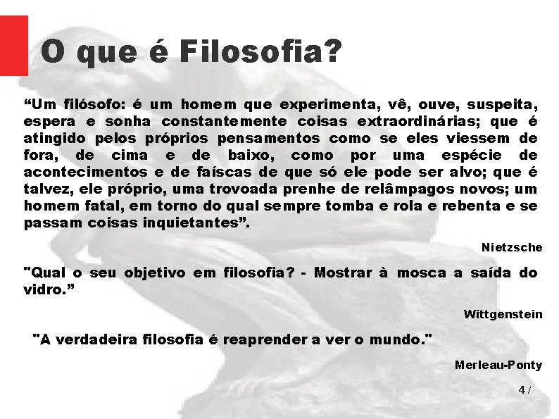 O que é Filosofia? “Um filósofo: é um homem que experimenta, vê, ouve, suspeita,