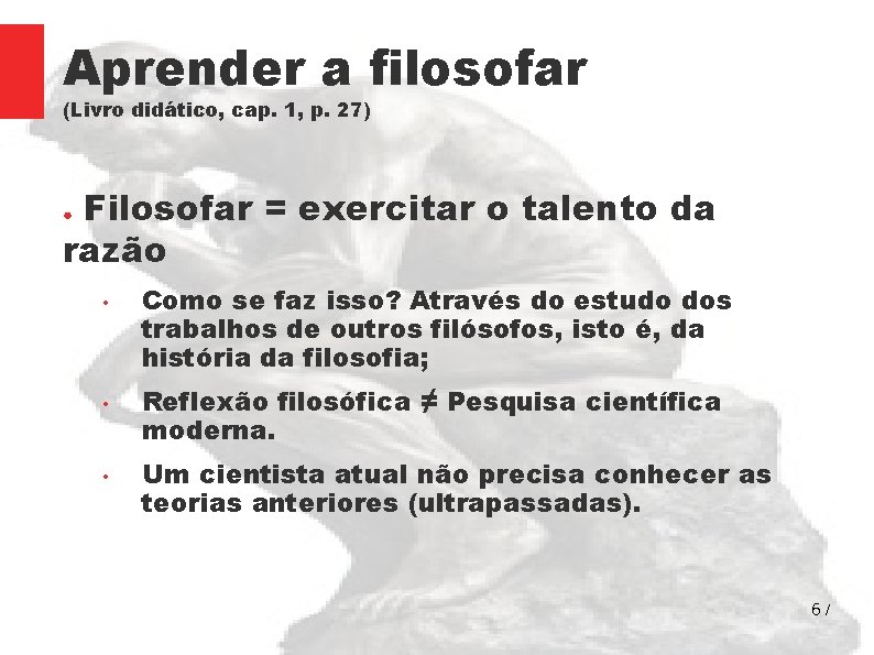 Aprender a filosofar (Livro didático, cap. 1, p. 27) Filosofar = exercitar o talento