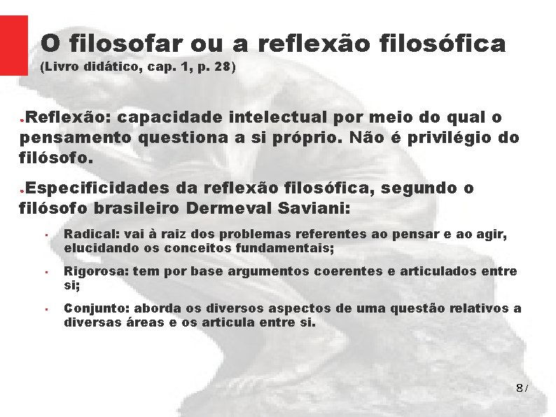 O filosofar ou a reflexão filosófica (Livro didático, cap. 1, p. 28) Reflexão: capacidade