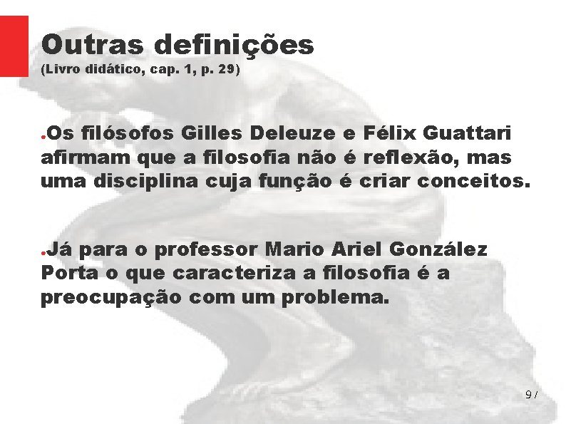 Outras definições (Livro didático, cap. 1, p. 29) Os filósofos Gilles Deleuze e Félix