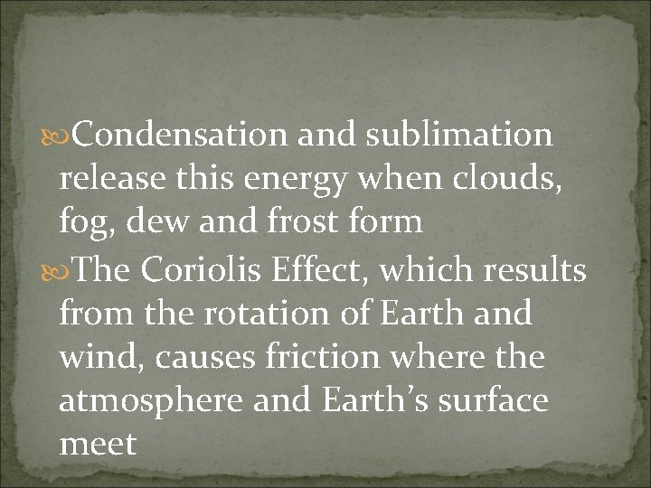  Condensation and sublimation release this energy when clouds, fog, dew and frost form