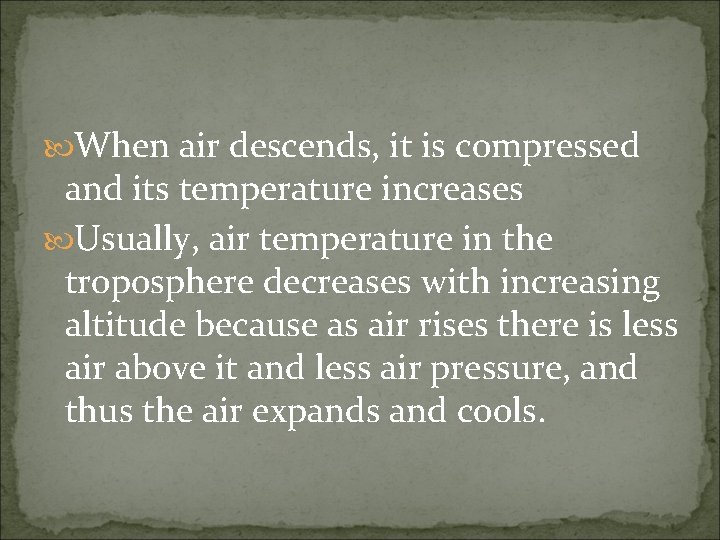  When air descends, it is compressed and its temperature increases Usually, air temperature