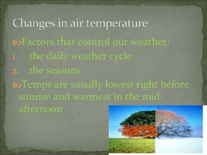 Changes in air temperature Factors that control our weather: the daily weather cycle 2.