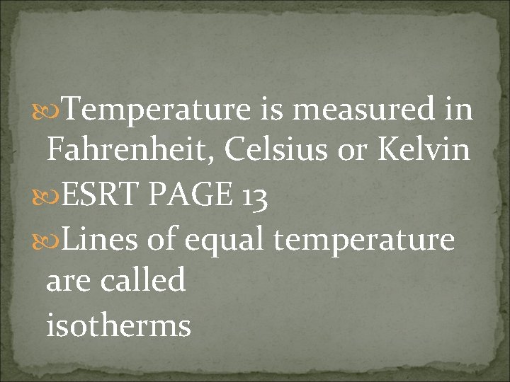  Temperature is measured in Fahrenheit, Celsius or Kelvin ESRT PAGE 13 Lines of