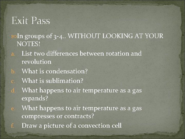 Exit Pass In groups of 3 -4. . WITHOUT LOOKING AT YOUR NOTES! a.