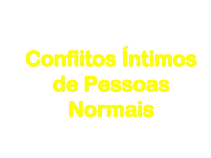Conflitos Íntimos de Pessoas Normais 