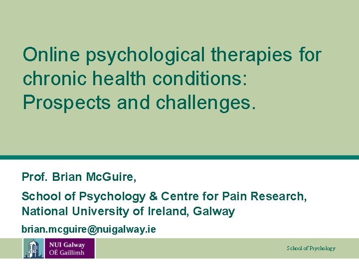 Online psychological therapies for chronic health conditions: Prospects and challenges. Prof. Brian Mc. Guire,