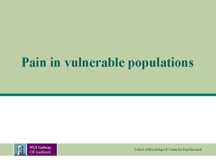 Pain in vulnerable populations School of |Psychology & Centre for Pain Research 