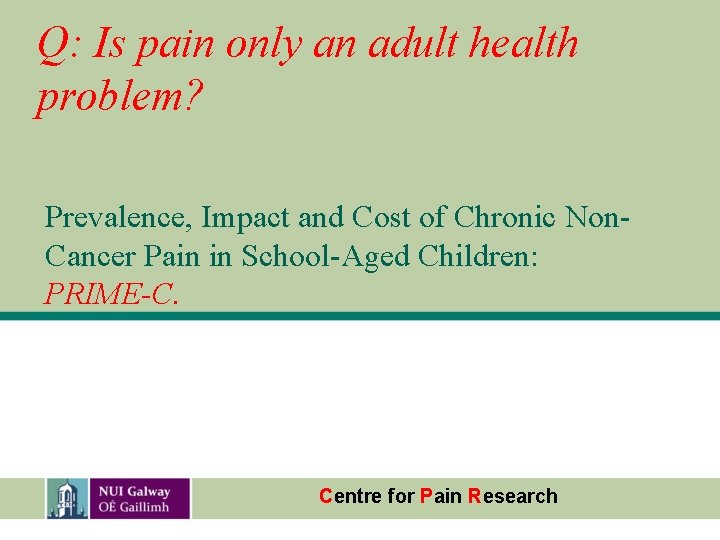 Q: Is pain only an adult health problem? Prevalence, Impact and Cost of Chronic