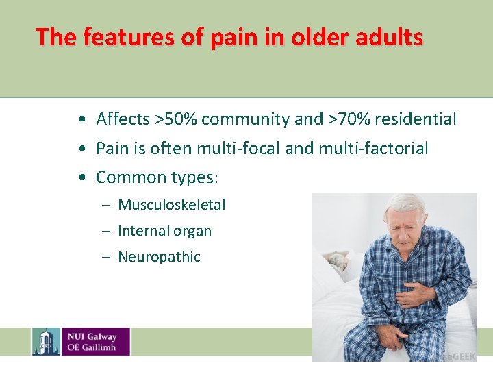 The features of pain in older adults • Affects >50% community and >70% residential