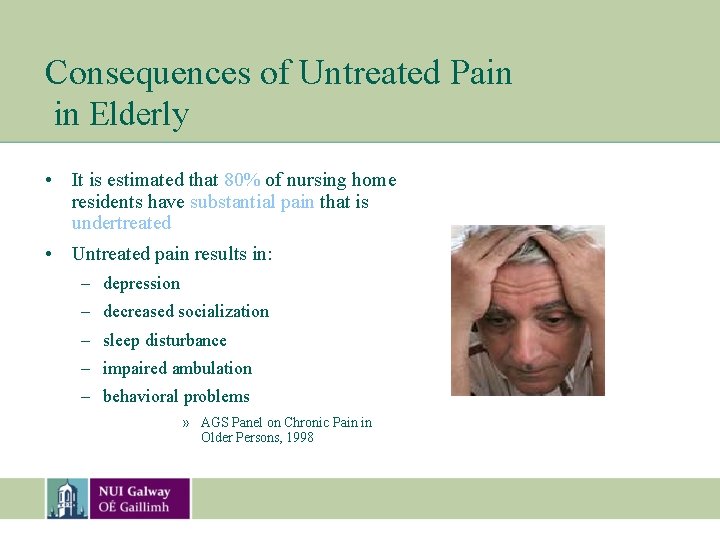 Consequences of Untreated Pain in Elderly • It is estimated that 80% of nursing