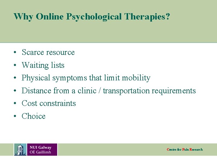 Why Online Psychological Therapies? • • • Scarce resource Waiting lists Physical symptoms that