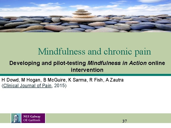 Mindfulness and chronic pain Developing and pilot-testing Mindfulness in Action online intervention H Dowd,