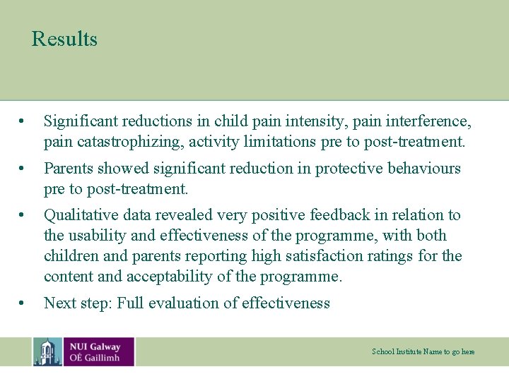 Results • Significant reductions in child pain intensity, pain interference, pain catastrophizing, activity limitations