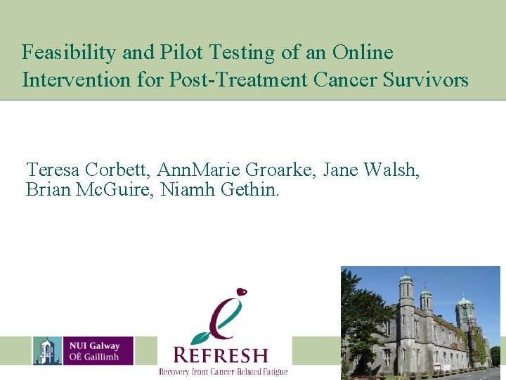 Feasibility and Pilot Testing of an Online Intervention for Post-Treatment Cancer Survivors Teresa Corbett,