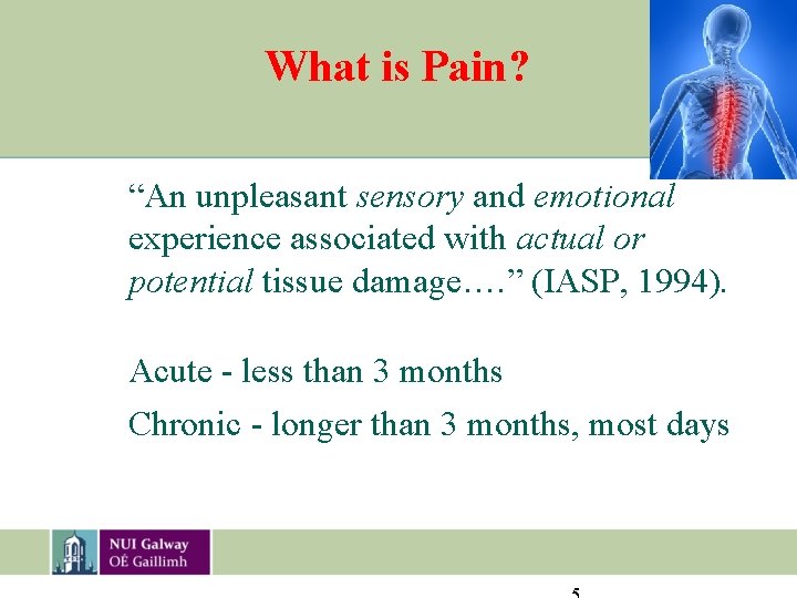 What is Pain? “An unpleasant sensory and emotional experience associated with actual or potential