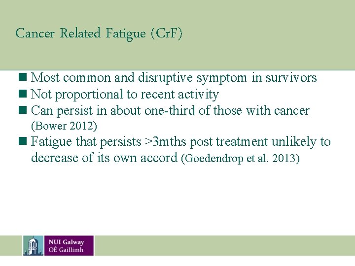 Cancer Related Fatigue (Cr. F) n Most common and disruptive symptom in survivors n