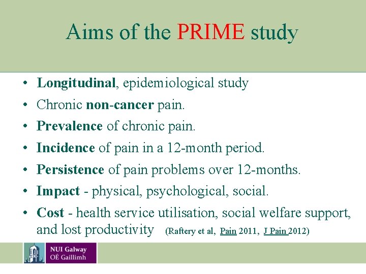 Aims of the PRIME study • • Longitudinal, epidemiological study Chronic non-cancer pain. Prevalence