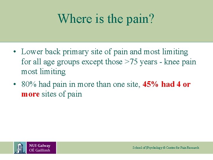 Where is the pain? • Lower back primary site of pain and most limiting