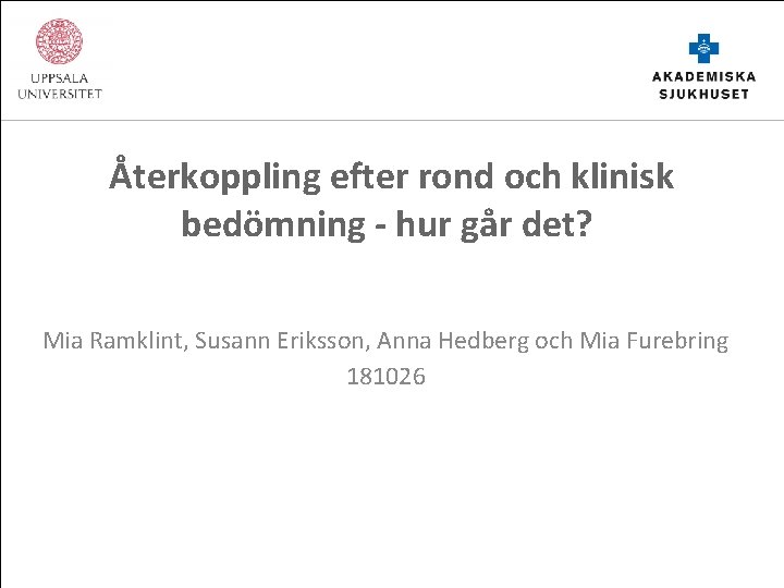 Återkoppling efter rond och klinisk bedömning - hur går det? Mia Ramklint, Susann Eriksson,