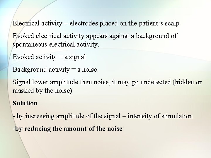 Electrical activity – electrodes placed on the patient’s scalp Evoked electrical activity appears against