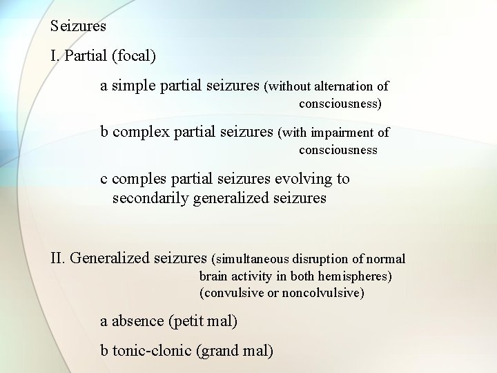 Seizures I. Partial (focal) a simple partial seizures (without alternation of consciousness) b complex