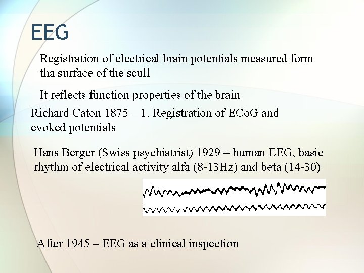 EEG Registration of electrical brain potentials measured form tha surface of the scull It