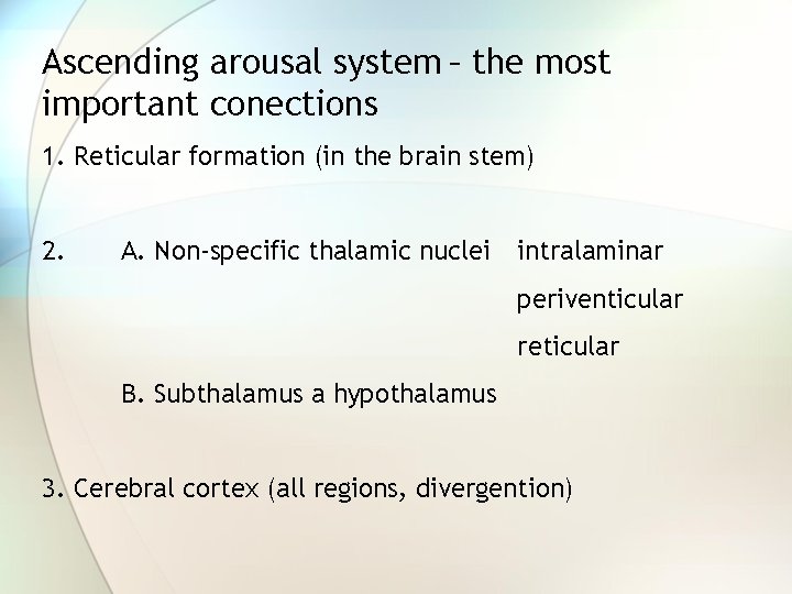 Ascending arousal system – the most important conections 1. Reticular formation (in the brain