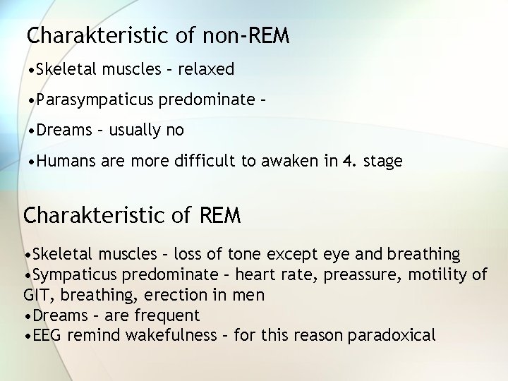 Charakteristic of non-REM • Skeletal muscles – relaxed • Parasympaticus predominate – • Dreams