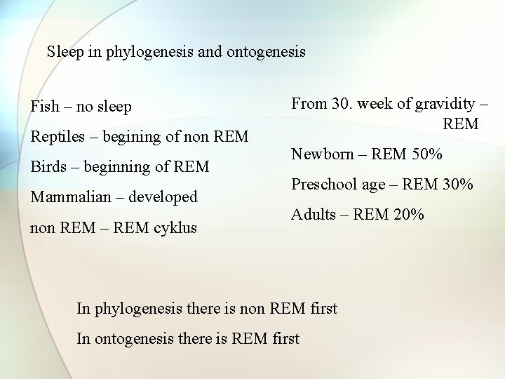 Sleep in phylogenesis and ontogenesis Fish – no sleep Reptiles – begining of non