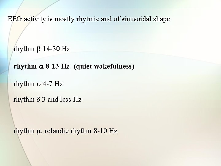 EEG activity is mostly rhytmic and of sinusoidal shape rhythm 14 -30 Hz rhythm EEG activity is mostly rhytmic and of sinusoidal shape rhythm 14 -30 Hz rhythm