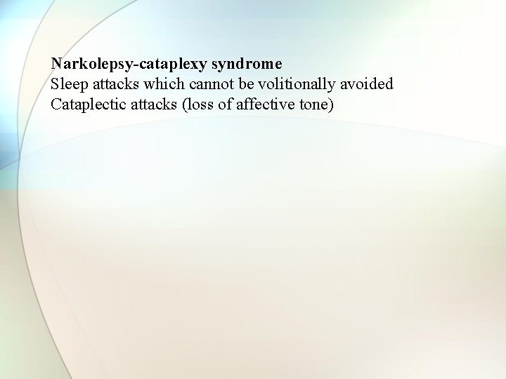 Narkolepsy-cataplexy syndrome Sleep attacks which cannot be volitionally avoided Cataplectic attacks (loss of affective