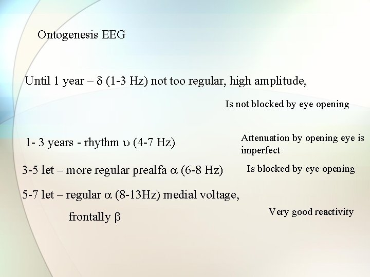 Ontogenesis EEG Until 1 year – (1 -3 Hz) not too regular, high amplitude,