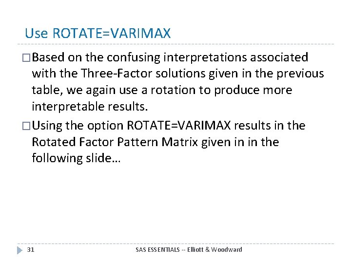  Use ROTATE=VARIMAX �Based on the confusing interpretations associated with the Three-Factor solutions given