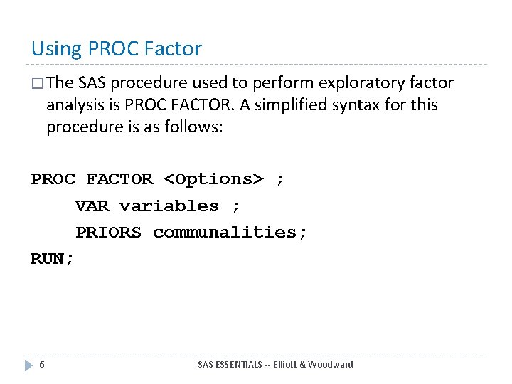 Using PROC Factor � The SAS procedure used to perform exploratory factor analysis is