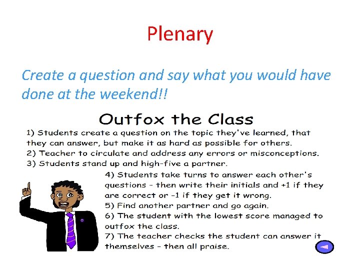 Plenary Create a question and say what you would have done at the weekend!! Plenary Create a question and say what you would have done at the weekend!!