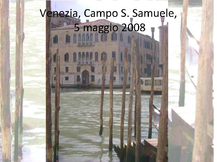 Venezia, Campo S. Samuele, 5 maggio 2008 Venezia, Campo S. Samuele, 5 maggio 2008