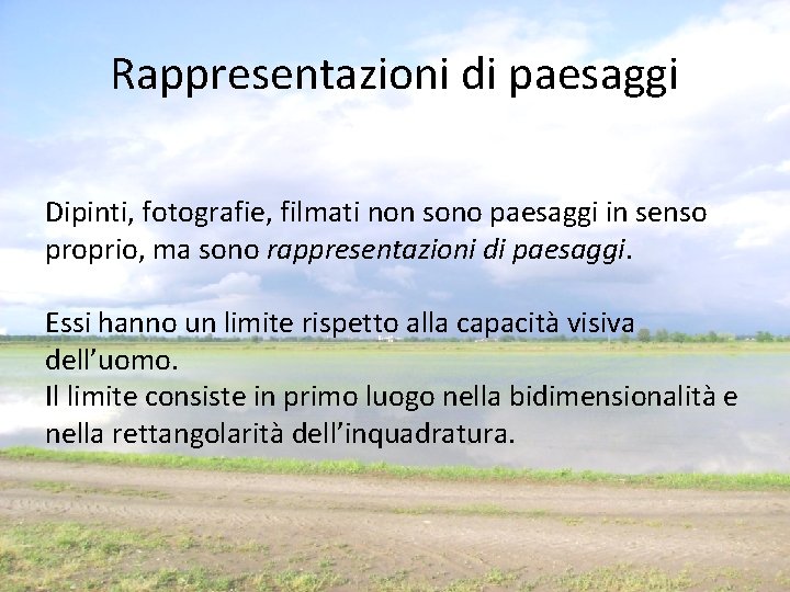 Rappresentazioni di paesaggi Dipinti, fotografie, filmati non sono paesaggi in senso proprio, ma sono Rappresentazioni di paesaggi Dipinti, fotografie, filmati non sono paesaggi in senso proprio, ma sono