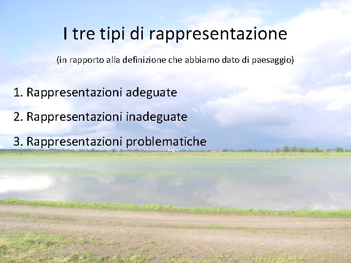 I tre tipi di rappresentazione (in rapporto alla definizione che abbiamo dato di paesaggio) I tre tipi di rappresentazione (in rapporto alla definizione che abbiamo dato di paesaggio)