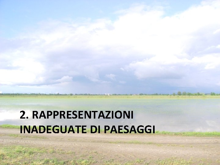 2. RAPPRESENTAZIONI INADEGUATE DI PAESAGGI 2. RAPPRESENTAZIONI INADEGUATE DI PAESAGGI