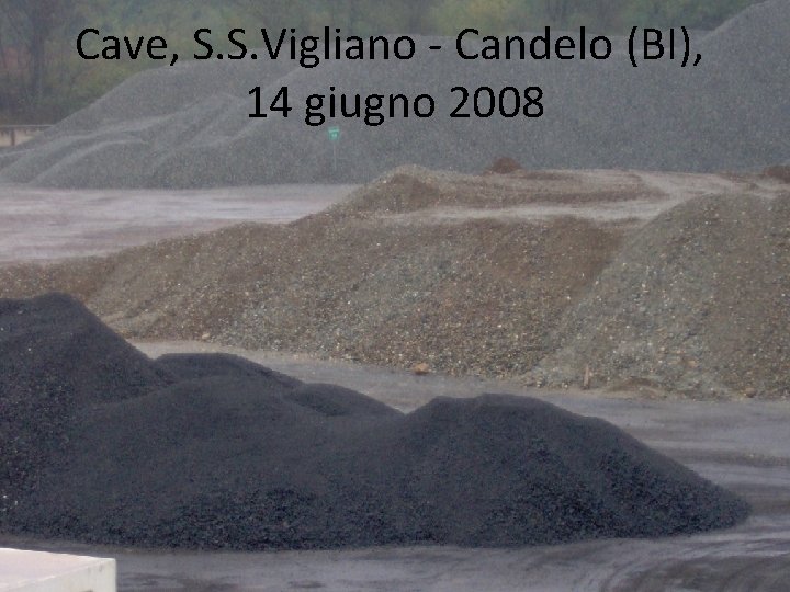 Cave, S. S. Vigliano - Candelo (BI), 14 giugno 2008 Cave, S. S. Vigliano - Candelo (BI), 14 giugno 2008