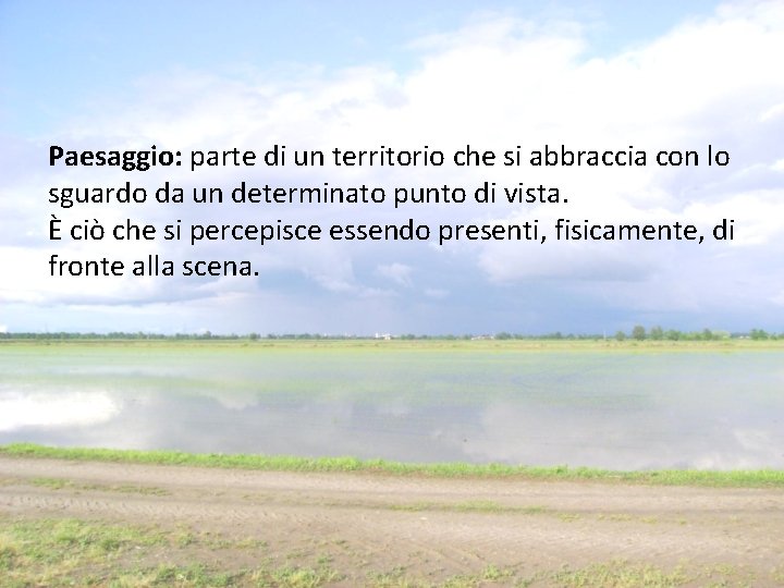 Paesaggio: parte di un territorio che si abbraccia con lo sguardo da un determinato Paesaggio: parte di un territorio che si abbraccia con lo sguardo da un determinato