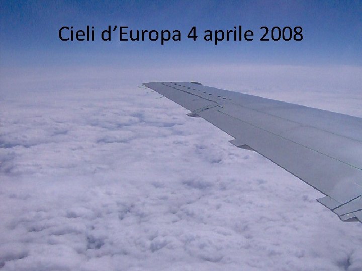 Cieli d’Europa 4 aprile 2008 Cieli d’Europa 4 aprile 2008