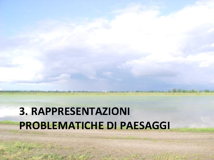 3. RAPPRESENTAZIONI PROBLEMATICHE DI PAESAGGI 3. RAPPRESENTAZIONI PROBLEMATICHE DI PAESAGGI