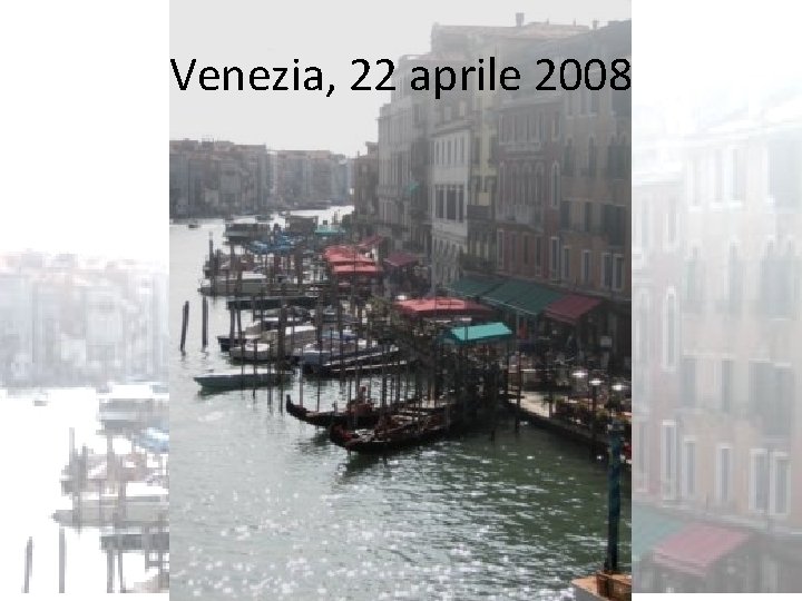 Venezia, 22 aprile 2008 Venezia, 22 aprile 2008